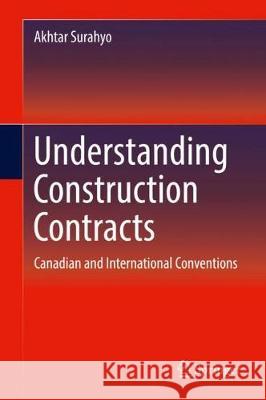 Understanding Construction Contracts: Canadian and International Conventions Surahyo, Akhtar 9783319666846 Springer - książka