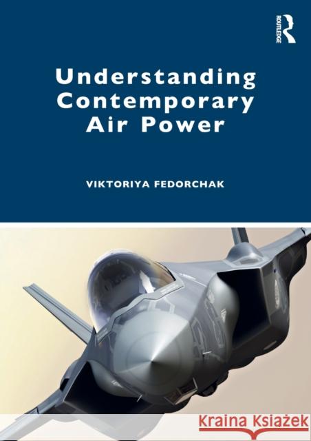 Understanding Contemporary Air Power Viktoriya Fedorchak 9781138393806 Routledge - książka