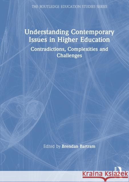 Understanding Contemporary Issues in Higher Education: Contradictions, Complexities and Challenges Brendan Bartram 9780367374136 Routledge - książka