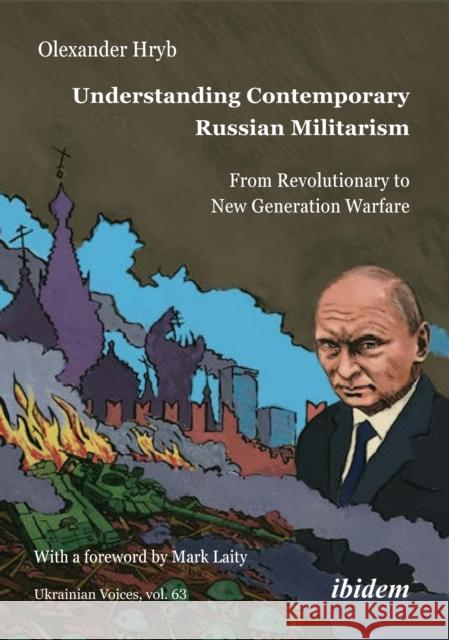 Understanding Contemporary Russian Militarism: From Revolutionary to New Generation Warfare Olexander Hryb Mark Laity 9783838219271 Ibidem Press - książka