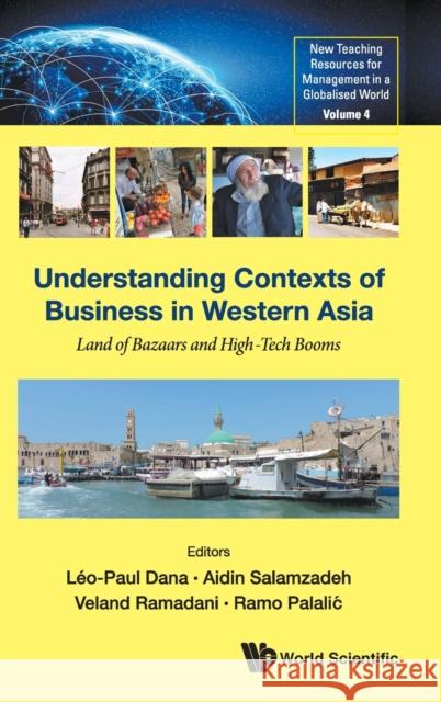 Understanding Contexts of Business in Western Asia: Land of Bazaars and High-Tech Booms Lo-Paul Dana Aidin Salamzadeh Veland Ramadani 9789811229688 World Scientific Publishing Co Pte Ltd - książka