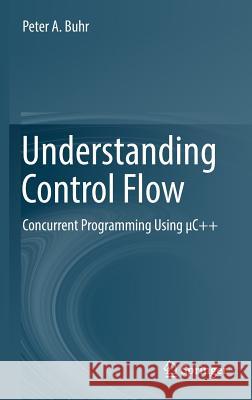 Understanding Control Flow: Concurrent Programming Using μc++ Buhr, Peter A. 9783319257013 Springer - książka