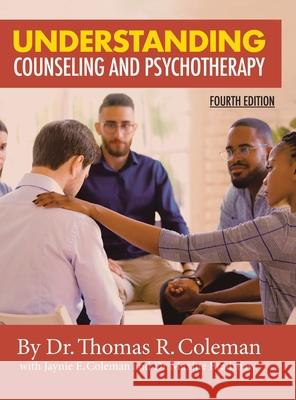 Understanding Counseling and Psychotherapy Fourth Edition Ed D Thomas Coleman, M S Ldt-C Coleman, Mba Bradshaw, PH D 9781098074487 Christian Faith - książka