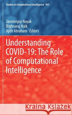 Understanding Covid-19: The Role of Computational Intelligence Janmenjoy Nayak Bighnaraj Naik Ajith Abraham 9783030747602 Springer - książka
