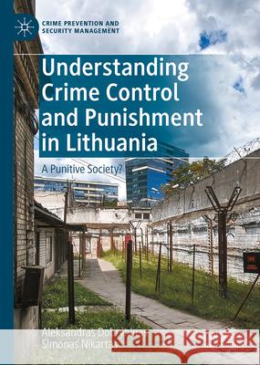Understanding Crime Control and Punishment in Lithuania: A Punitive Society? Aleksandras Dobryninas Simonas Nikartas 9783032055378 Palgrave MacMillan - książka