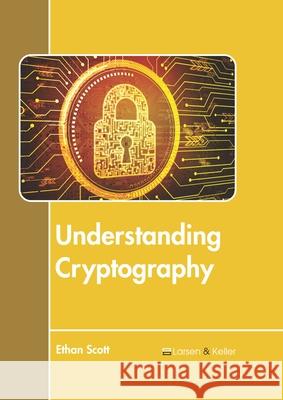 Understanding Cryptography Ethan Scott 9781641726382 Larsen and Keller Education - książka