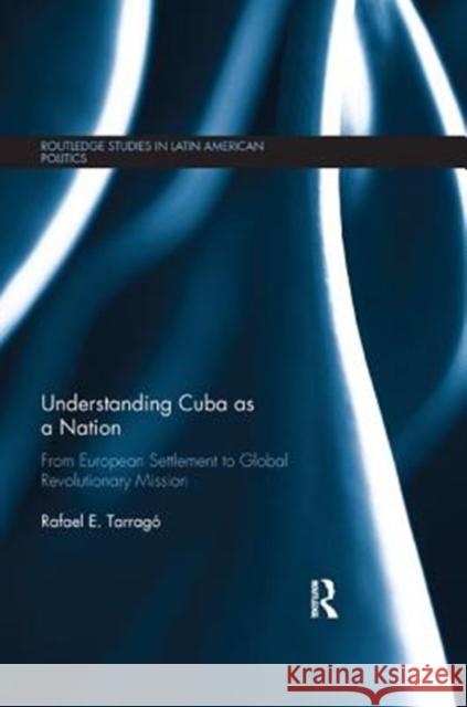 Understanding Cuba as a Nation: From European Settlement to Global Revolutionary Mission Rafael E. Tarrago 9781138368224 Routledge - książka