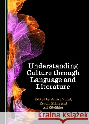 Understanding Culture Through Language and Literature Seniye Vural Erdem Erina 9781527507852 Cambridge Scholars Publishing - książka