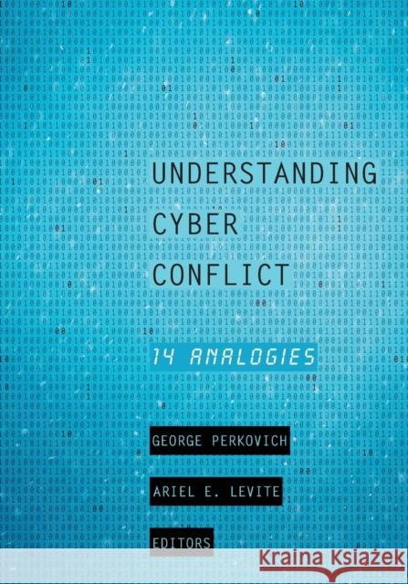 Understanding Cyber Conflict: Fourteen Analogies George Perkovich Ariel Levite 9781626164987 Georgetown University Press - książka