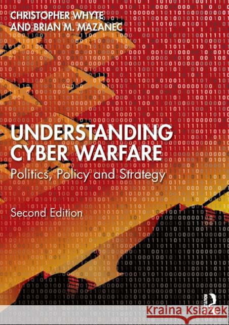 Understanding Cyber-Warfare: Politics, Policy and Strategy Whyte, Christopher 9781032159317 Taylor & Francis Ltd - książka