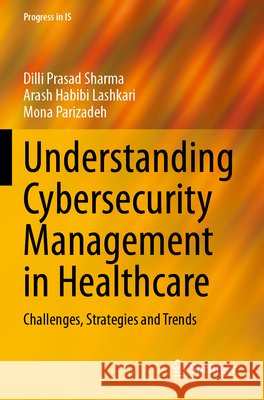 Understanding Cybersecurity Management in Healthcare Sharma, Dilli Prasad, Habibi Lashkari, Arash, Parizadeh, Mona 9783031680366 Springer Nature Switzerland - książka