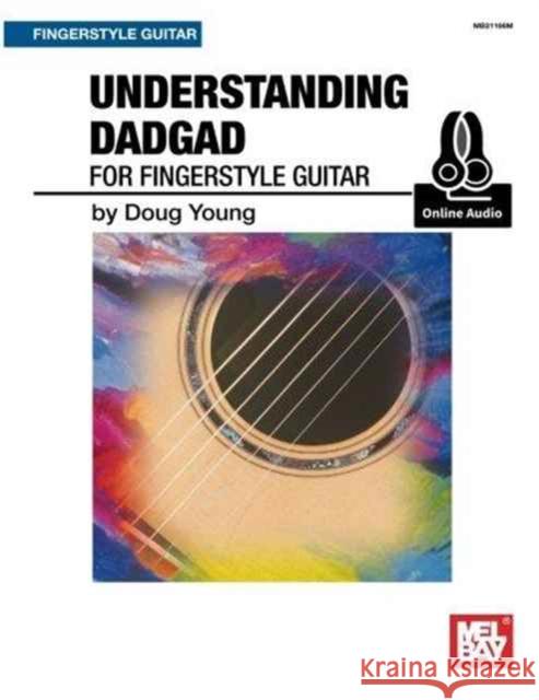 Understanding Dadgad For Fingerstyle Guitar Doug Young 9780786687237 Mel Bay Publications,U.S. - książka