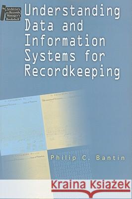 Understanding Data and Information Systems for Recordkeeping Philip C. Bantin 9781555705800 Neal-Schuman Publishers - książka