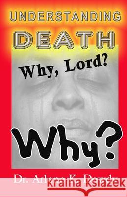 Understanding Death: Why Lord? Why? Arlene Kearns Dowdy 9781734282122 Glo Publishing - (God's Love in Operation, LL - książka