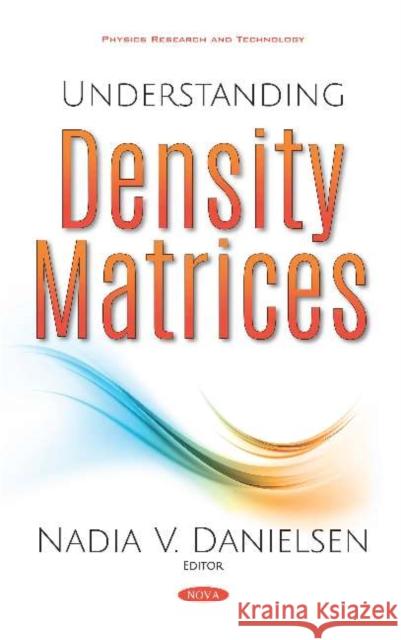 Understanding Density Matrices Nadia V Danielsen 9781536162455 Nova Science Publishers Inc (RJ) - książka