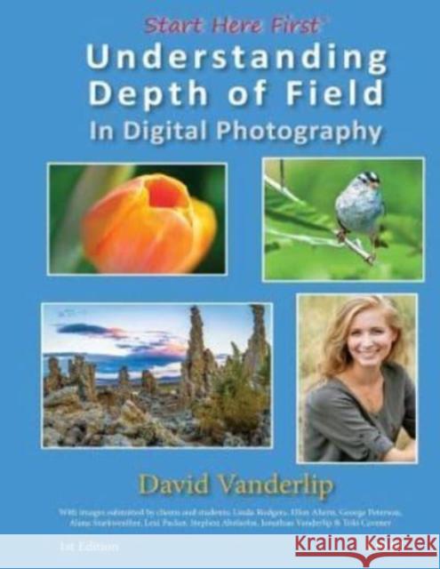 Understanding Depth of Field In Digital Photography David Vanderlip 9781530685592 Createspace Independent Publishing Platform - książka
