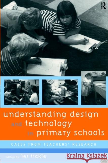 Understanding Design and Technology in Primary Schools: Cases from Teachers' Research Tickle, Les 9780415130325 Routledge - książka