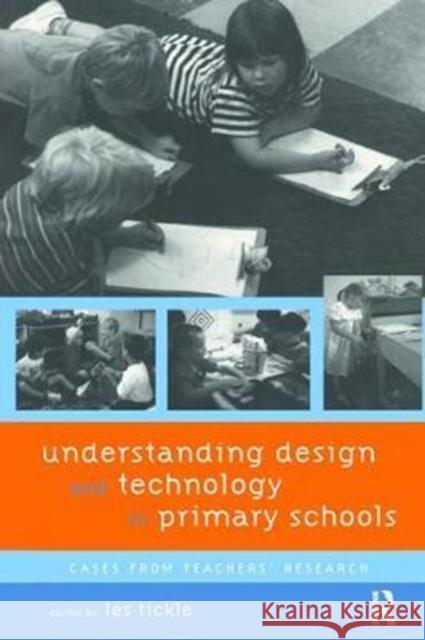 Understanding Design and Technology in Primary Schools: Cases from Teachers' Research Les Tickle 9781138416345 Routledge - książka