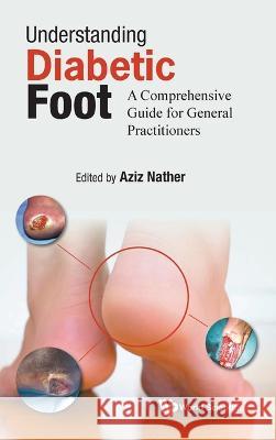 Understanding Diabetic Foot: A Comprehensive Guide for General Practitioners Abdul Aziz Nather 9789811269356 World Scientific Publishing Company - książka