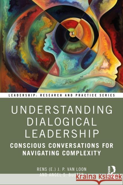 Understanding Dialogical Leadership: Conscious Conversations for Navigating Complexity Angel S. Buster 9781032968582 Routledge - książka