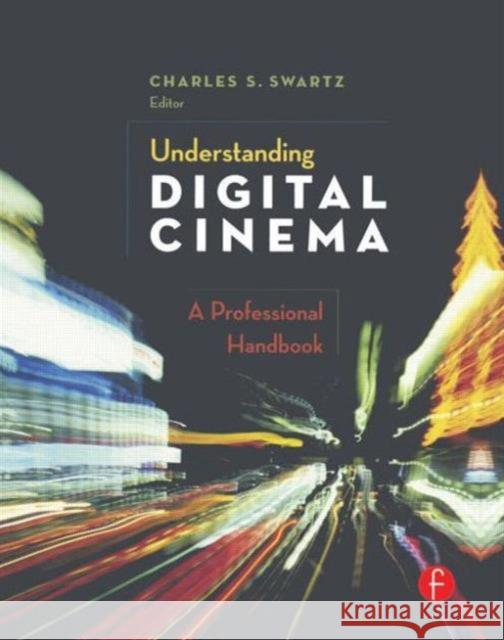 Understanding Digital Cinema: A Professional Handbook Swartz, Charles S. 9780240806174 Focal Press - książka