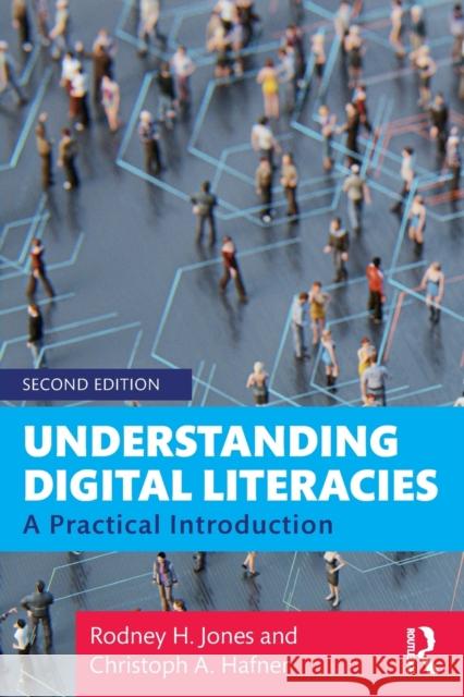 Understanding Digital Literacies: A Practical Introduction Rodney H. Jones Christoph A. Hafner 9781138041738 Routledge - książka