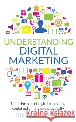 Understanding Digital Marketing: The principles of digital marketing explained simply and practically Gilles Kr?ger 9781304686169 Lulu.com - książka