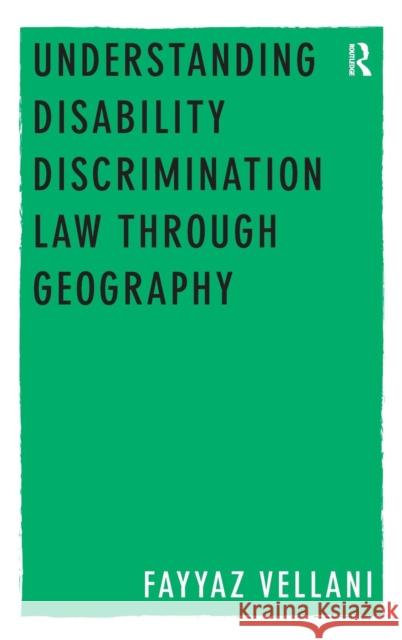 Understanding Disability Discrimination Law through Geography Fayyaz Vellani   9781409428060 Ashgate Publishing Limited - książka