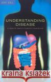 Understanding Disease : A Health Practitioner's Handbook John Ball 9780091934927 Ebury Publishing