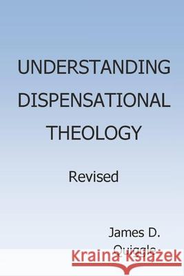 Understanding Dispensational Theology James D. Quiggle 9781704726533 Independently Published - książka