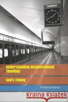 Understanding Dispensational Theology: God's Timing Richard Hardy 9781731409904 Independently Published - książka