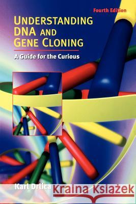 Understanding DNA and Gene Cloning: A Guide for the Curious Drlica, Karl 9780471434160 John Wiley & Sons - książka