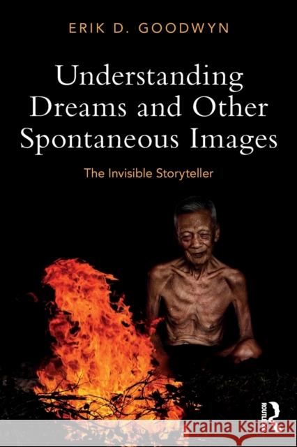 Understanding Dreams and Other Spontaneous Images: The Invisible Storyteller Erik D. Goodwyn 9780815369356 Routledge - książka