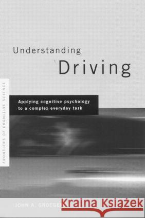 Understanding Driving: Applying Cognitive Psychology to a Complex Everyday Task Groeger, John a. 9780415187527 Taylor & Francis Group - książka