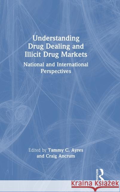 Understanding Drug Dealing and Illicit Drug Markets: National and International perspectives Tammy Ayres Craig Ancrum 9781138541801 Routledge - książka