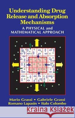 Understanding Drug Release and Absorption Mechanisms: A Physical and Mathematical Approach Mario Grassi Gabriele Grassi Romano Lapasin 9780849330872 CRC Press - książka