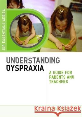 Understanding Dyspraxia: A Guide for Parents and Teachers Boon, Maureen 9781849050692  - książka