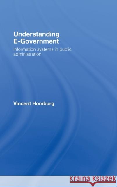 Understanding E-Government : Information Systems in Public Administration Vincent  Homburg Vincent  Homburg  9780415430937 Taylor & Francis - książka