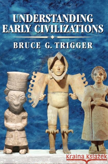 Understanding Early Civilizations: A Comparative Study Trigger, Bruce G. 9780521822459 Cambridge University Press - książka