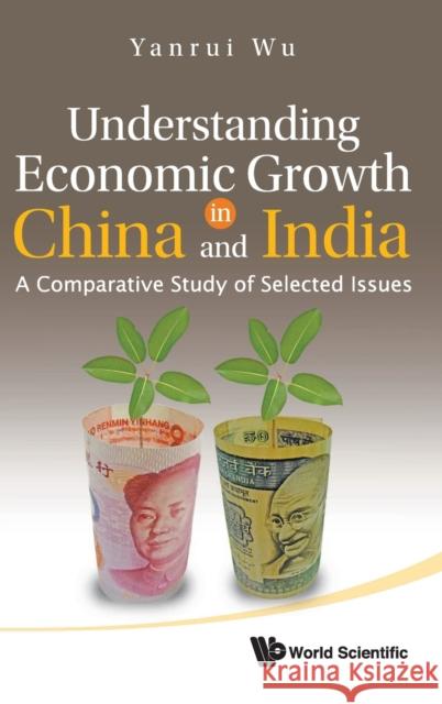 Understanding Economic Growth in China and India: A Comparative Study of Selected Issues Wu, Yanrui 9789814287784 World Scientific Publishing Company - książka