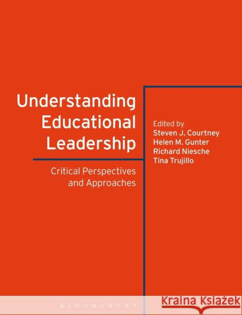 Understanding Educational Leadership: Critical Perspectives and Approaches Steven J. Courtney Helen M. Gunter Richard Niesche 9781350081826 Bloomsbury Academic - książka