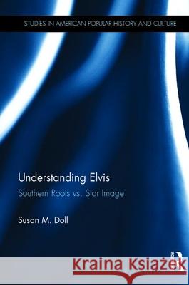 Understanding Elvis: Southern Roots vs. Star Image Doll, Susan M. 9780815331643 Garland Publishing - książka