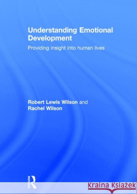 Understanding Emotional Development: Providing Insight Into Human Lives Robert Lewis Wilson Rachel Wilson 9781848723030 Routledge - książka