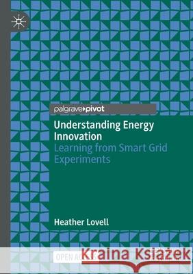 Understanding Energy Innovation: Learning from Smart Grid Experiments Lovell, Heather 9789811662553 Springer Verlag, Singapore - książka