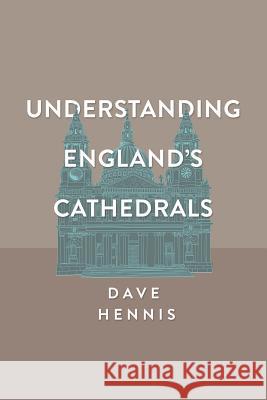 Understanding England's Cathedrals Dave Hennis 9781909421615 Arena Books Ltd - książka