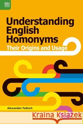 Understanding English Homonyms: Their Origins and Usage Tulloch, Alexander 9789888390649 John Wiley & Sons - książka