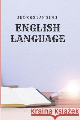 Understanding English Language: A Learners guide Stephen Kingston 9798838116291 Independently Published - książka