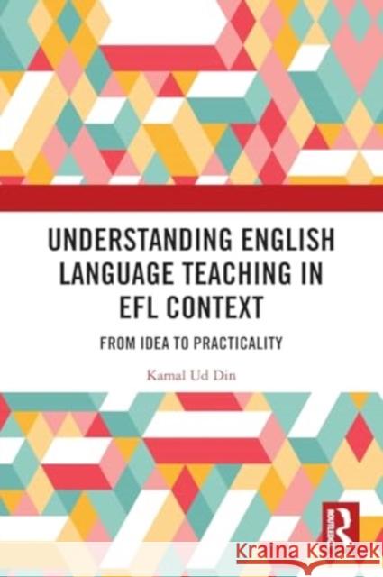 Understanding English Language Teaching in EFL Context: From Idea to Practicality Kamal U 9781032437965 Routledge Chapman & Hall - książka