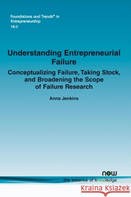 Understanding Entrepreneurial Failure: Conceptualizing Failure, Taking Stock, and Broadening the Scope of Failure Research Anna Jenkins 9781680839500 Now Publishers - książka