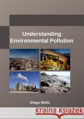 Understanding Environmental Pollution Diego Wells 9781635492279 Larsen and Keller Education - książka